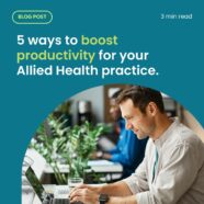 5 Ways To Boost Productivity For Your Allied Health Practice